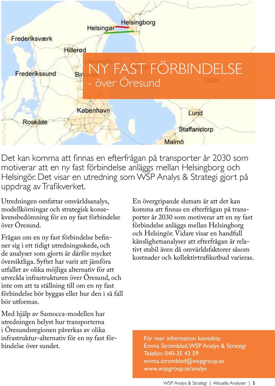 Utredningen omfattar omvärldsanalys, modellkörningar och strategisk konsekvensbedömning för en ny fast förbindelse över Öresund.