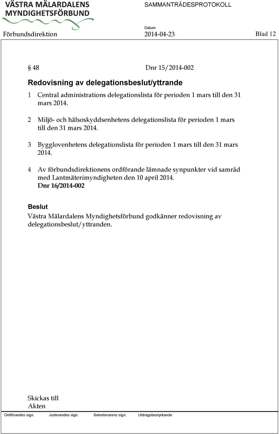 3 Bygglovenhetens delegationslista för perioden 1 mars till den 31 mars 2014.