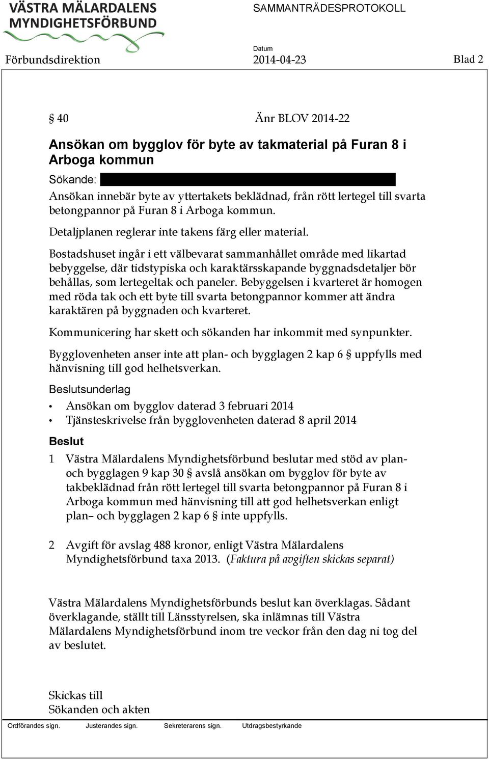 Bostadshuset ingår i ett välbevarat sammanhållet område med likartad bebyggelse, där tidstypiska och karaktärsskapande byggnadsdetaljer bör behållas, som lertegeltak och paneler.