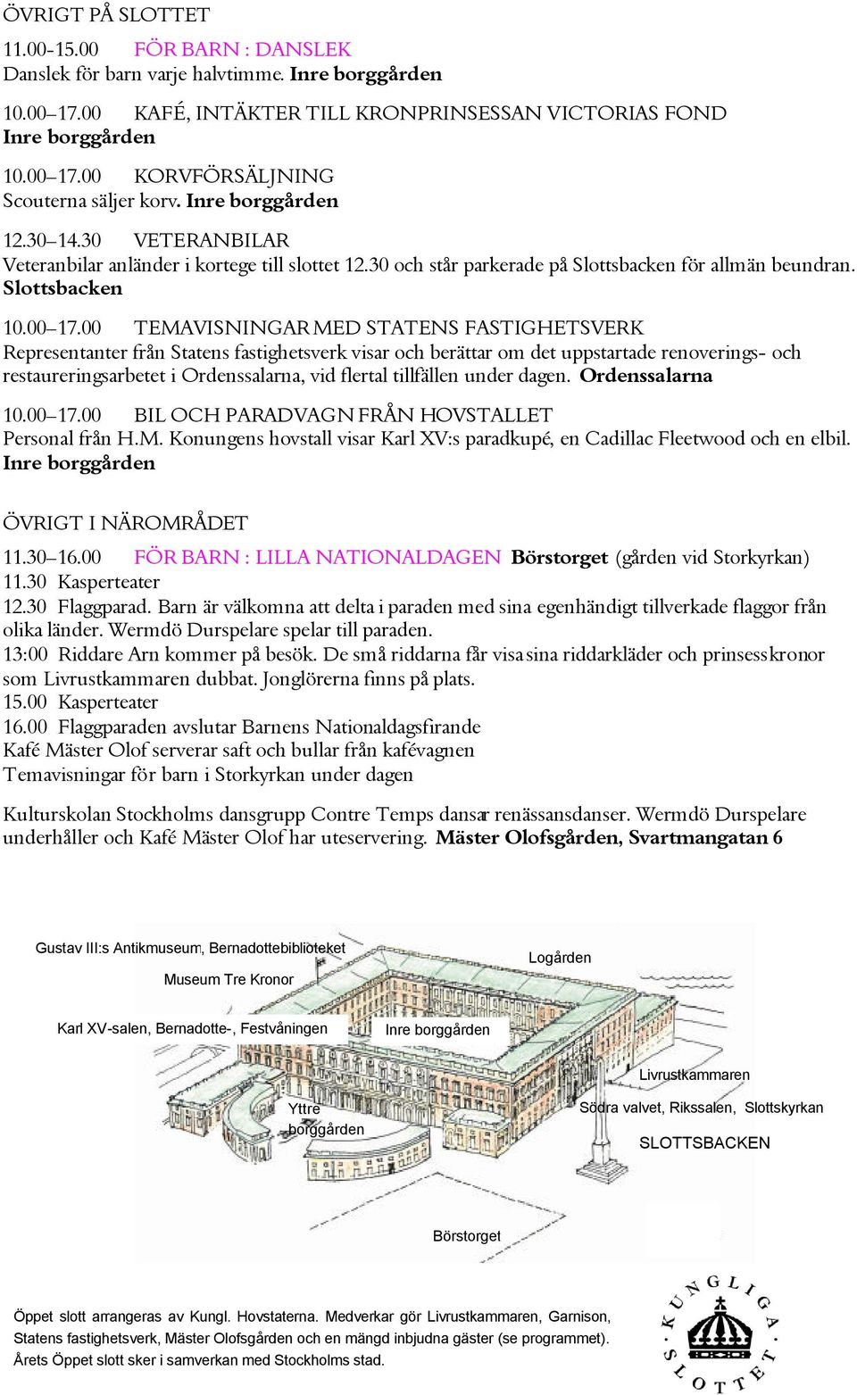 00 TEMAVISNINGAR MED STATENS FASTIGHETSVERK Representanter från Statens fastighetsverk visar och berättar om det uppstartade renoverings- och restaureringsarbetet i Ordenssalarna, vid flertal