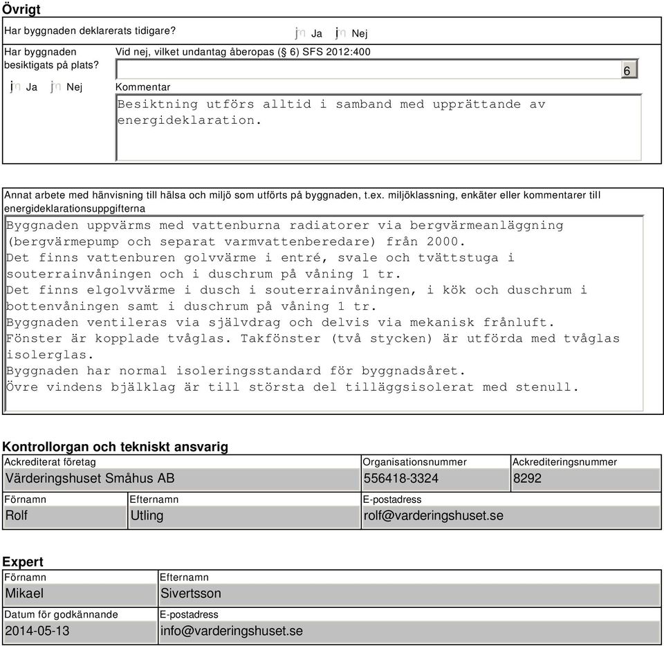 6 Annat arbete med hänvisning till hälsa och miljö som utförts på byggnaden, t.ex.