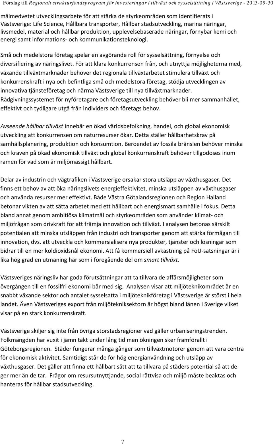 Små och medelstora företag spelar en avgörande roll för sysselsättning, förnyelse och diversifiering av näringslivet.