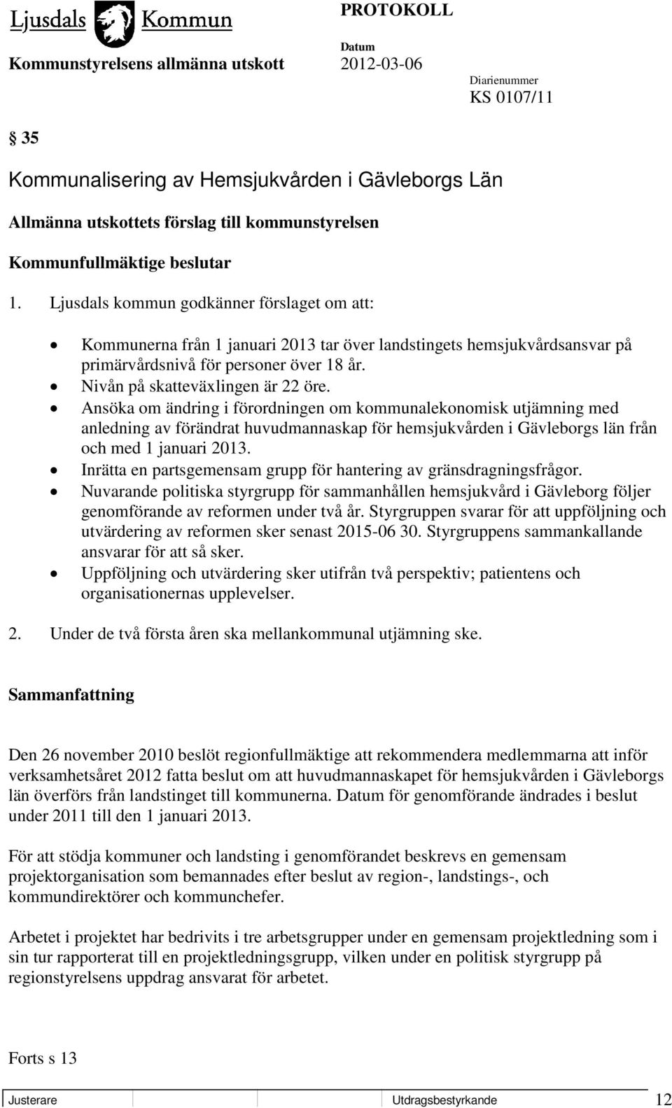 Ansöka om ändring i förordningen om kommunalekonomisk utjämning med anledning av förändrat huvudmannaskap för hemsjukvården i Gävleborgs län från och med 1 januari 2013.