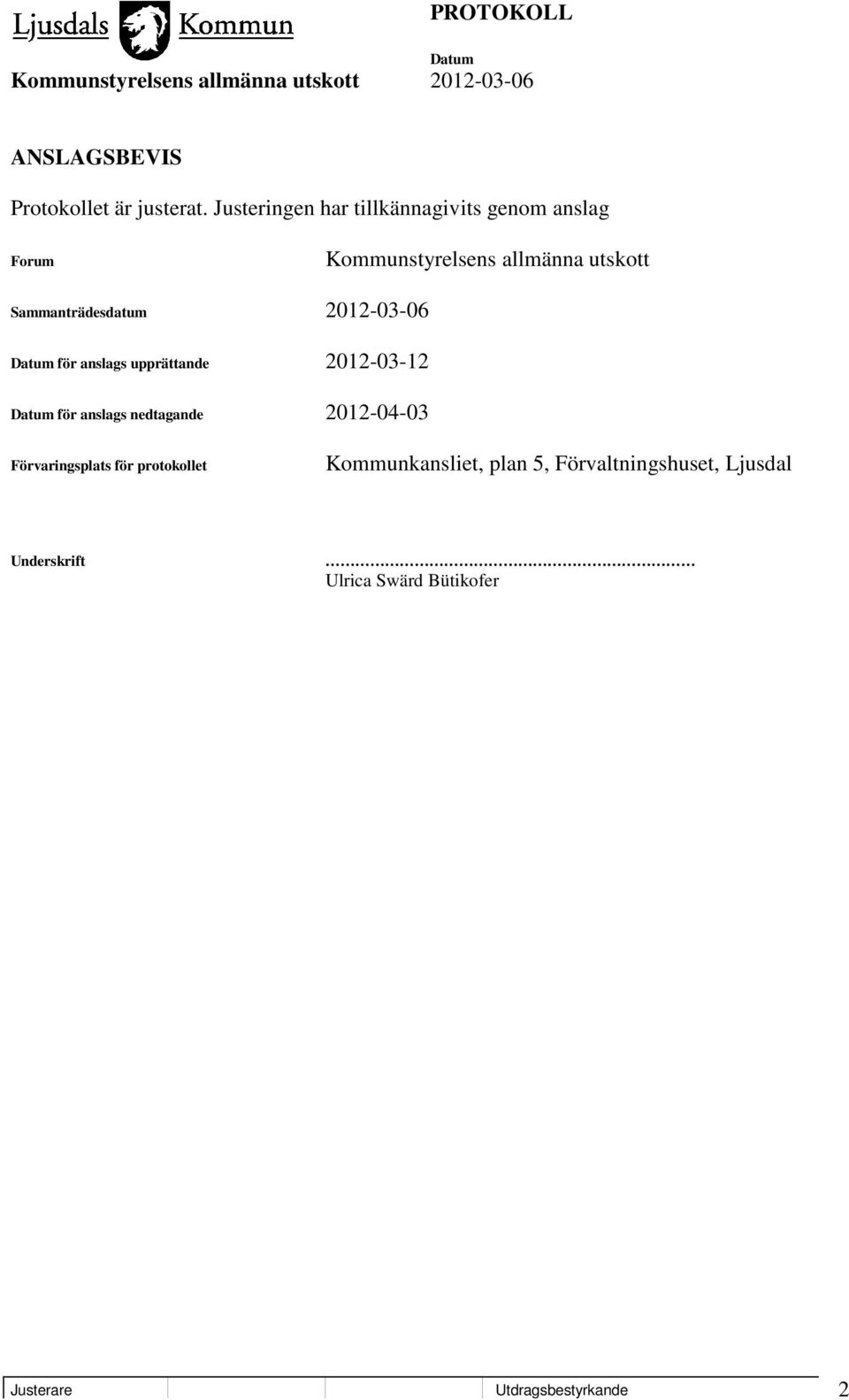 Sammanträdesdatum 2012-03-06 för anslags upprättande 2012-03-12 för anslags nedtagande