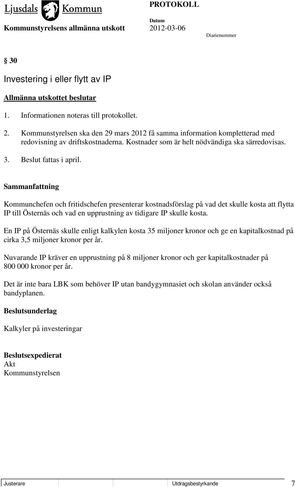 Kommunchefen och fritidschefen presenterar kostnadsförslag på vad det skulle kosta att flytta IP till Östernäs och vad en upprustning av tidigare IP skulle kosta.