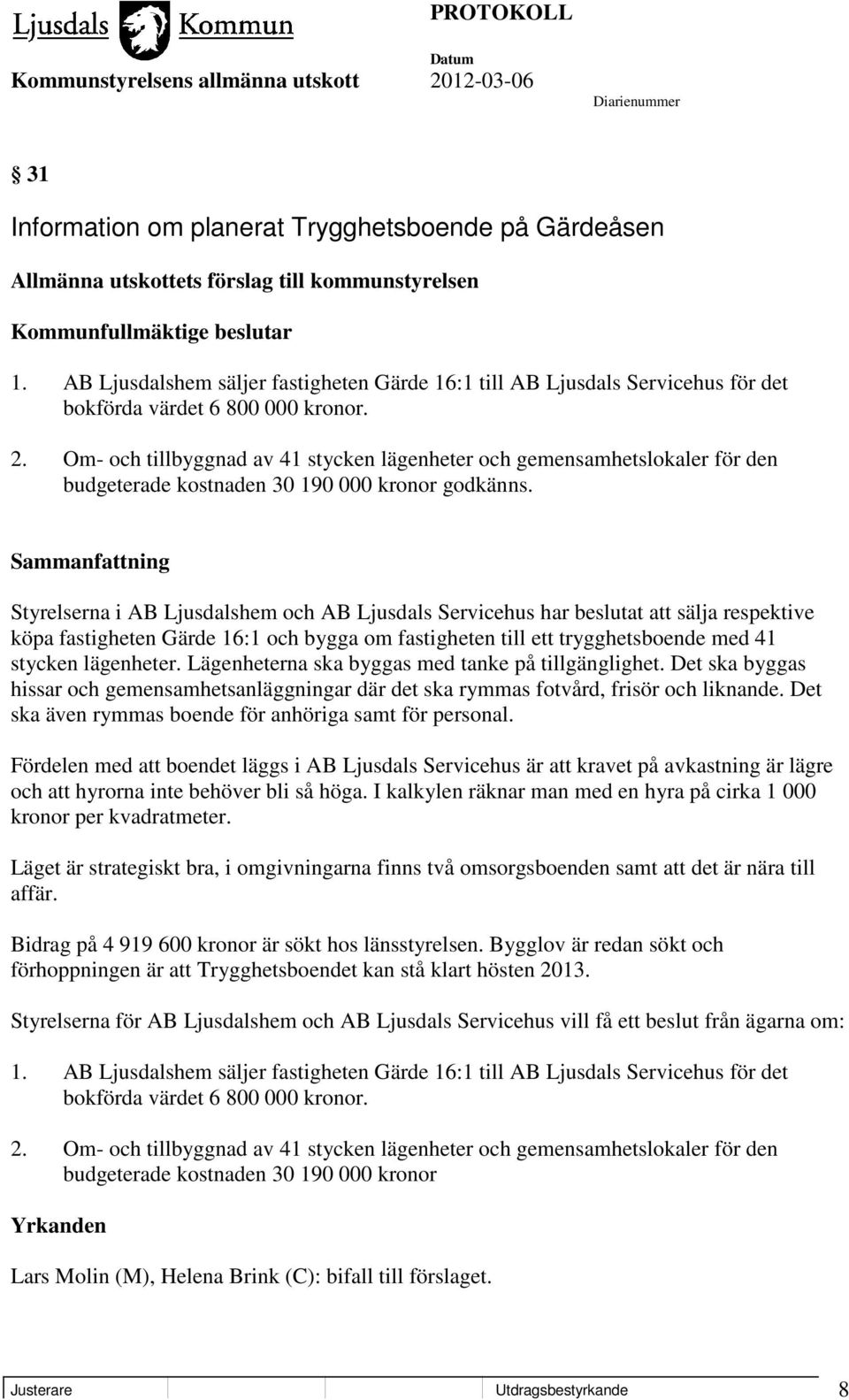 Om- och tillbyggnad av 41 stycken lägenheter och gemensamhetslokaler för den budgeterade kostnaden 30 190 000 kronor godkänns.