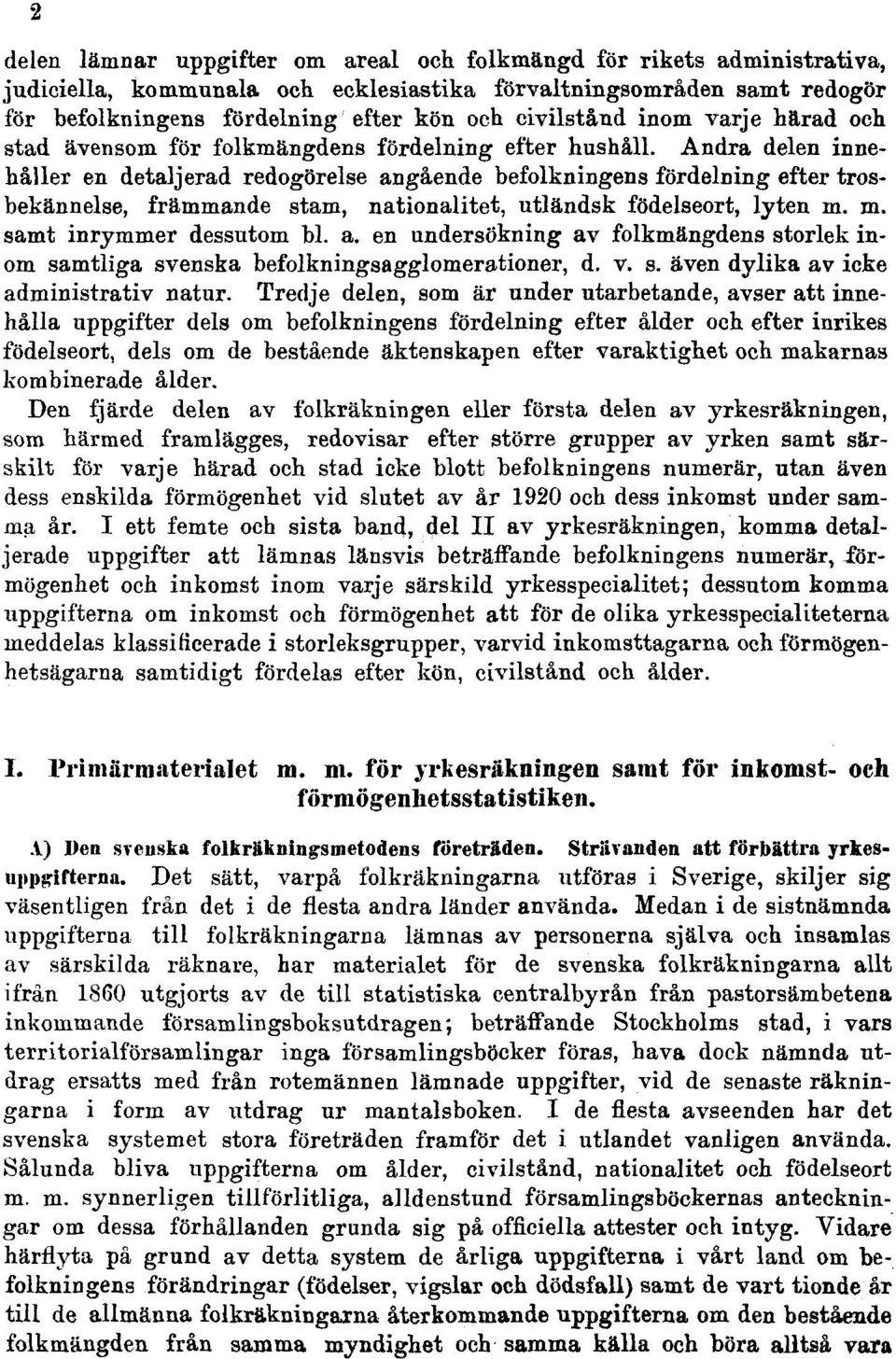 Andra delen innehåller en detaljerad redogörelse angående befolkningens fördelning efter trosbekännelse, främmande stam, nationalitet, utländsk födelseort, lyten m. m. samt inrymmer dessutom bl. a. en undersökning av folkmängdens storlek inom samtliga svenska befolkningsagglomerationer, d.