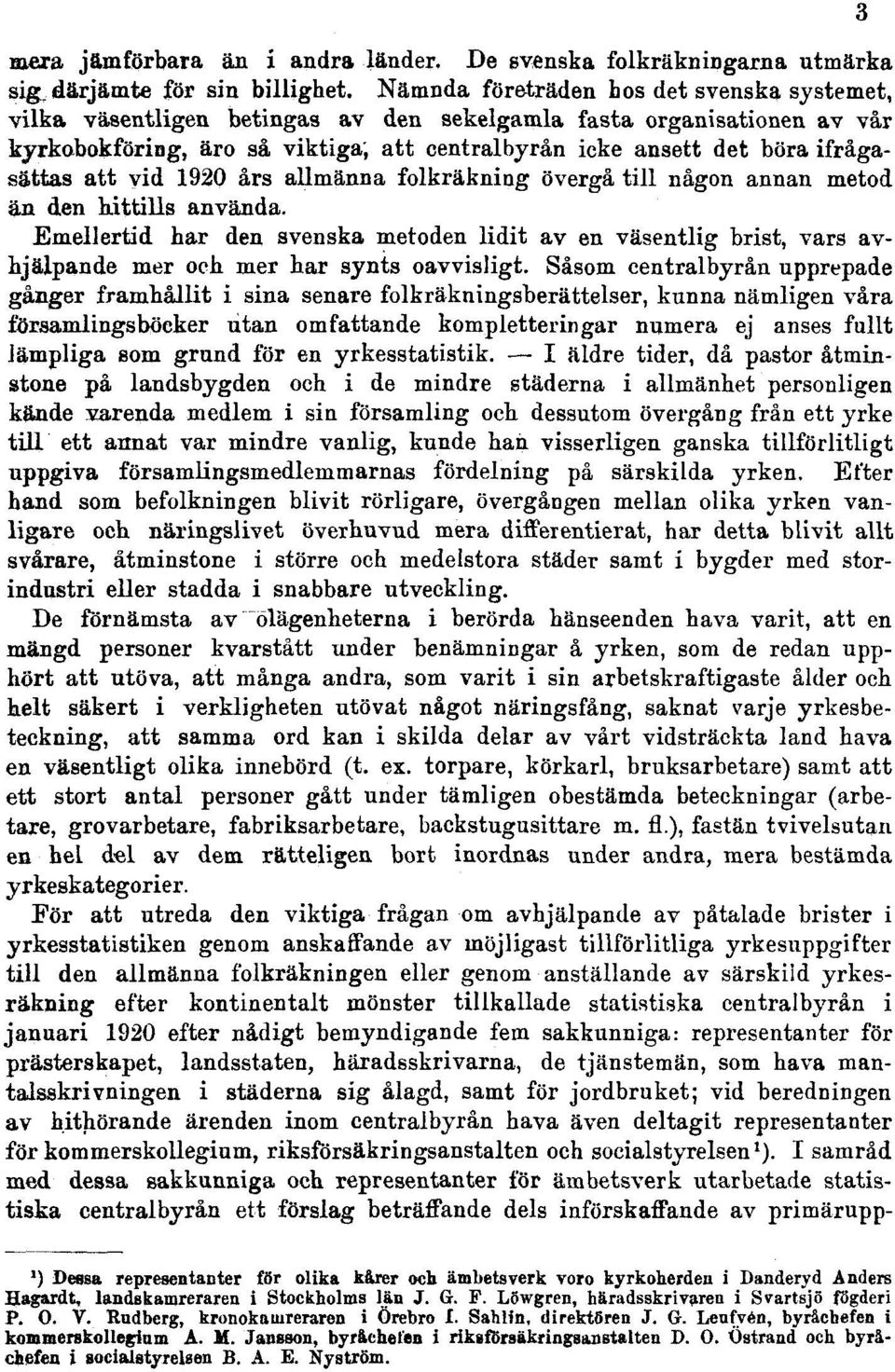 att vid 1920 års allmänna folkräkning övergå till någon annan metod än den hittills använda.