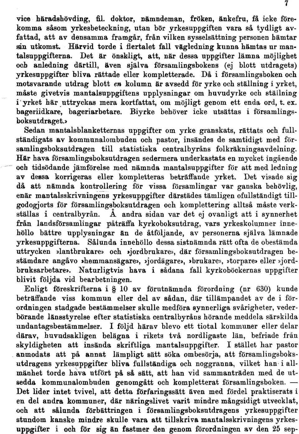 utkomst. Härvid torde i flertalet fall vägledning kunna hämtas ur mantalsuppgifterna.