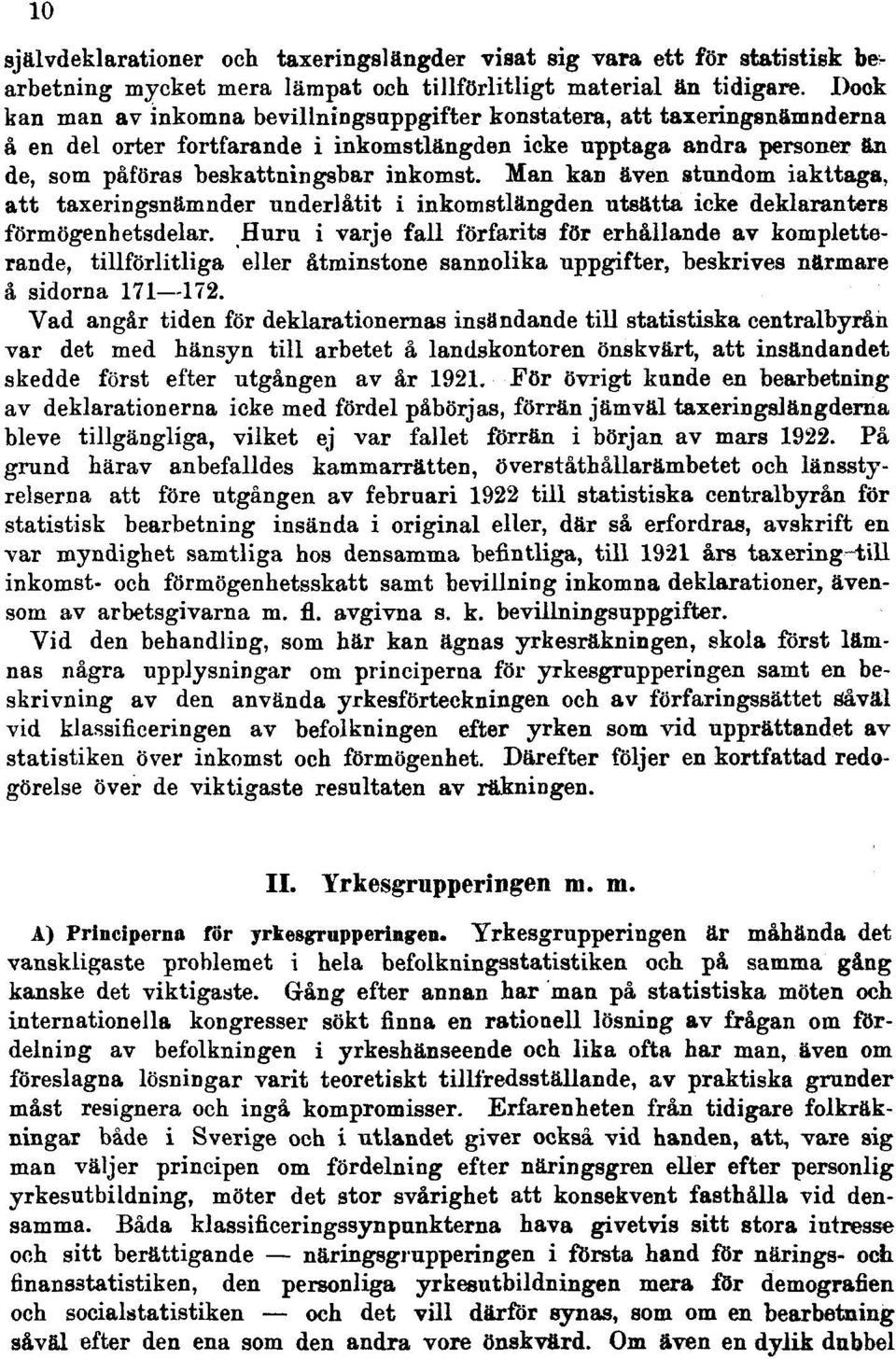 Man kan även stundom iakttaga, att taxeringsnämnder underlåtit i inkomstlängden utsätta icke deklaranters förmögenhetsdelar.