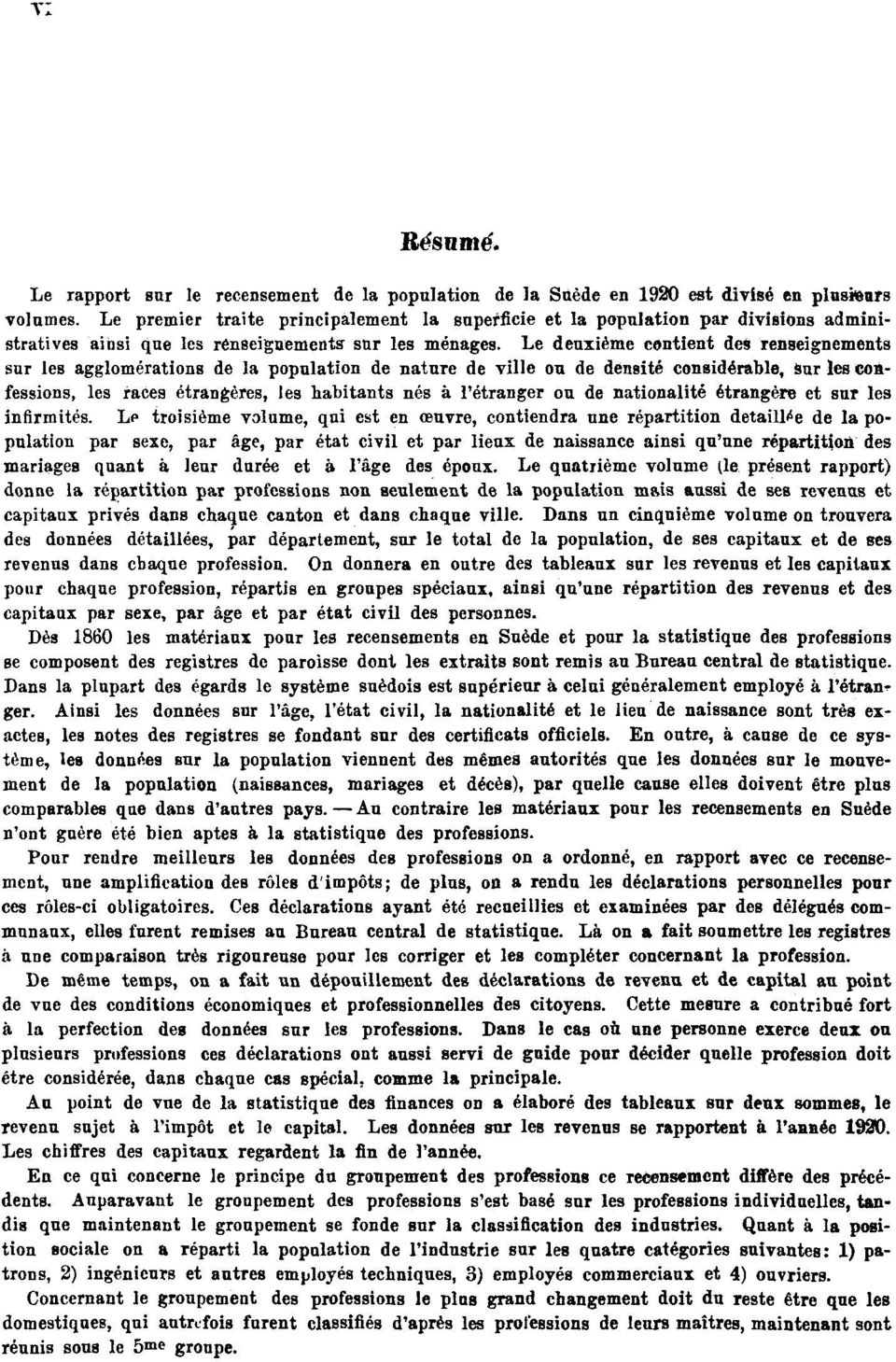 Le deuxième contient des renseignements sur les agglomérations de la population de nature de ville ou de densité considérable, sur les confessions, les faces étrangères, les habitants nés à