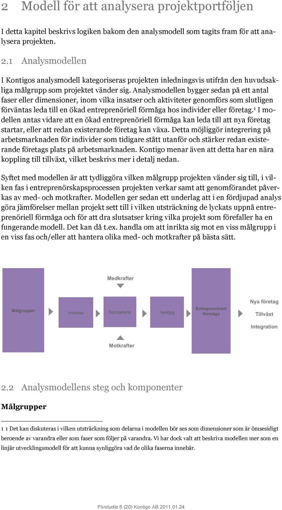 Analysmodellen bygger sedan på ett antal faser eller dimensioner, inom vilka insatser och aktiviteter genomförs som slutligen förväntas leda till en ökad entreprenöriell förmåga hos individer eller