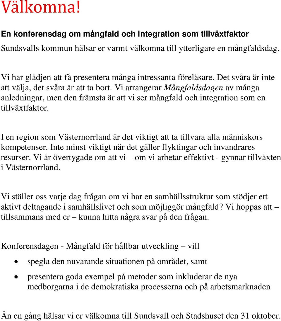 Vi arrangerar Mångfaldsdagen av många anledningar, men den främsta är att vi ser mångfald och integration som en tillväxtfaktor.