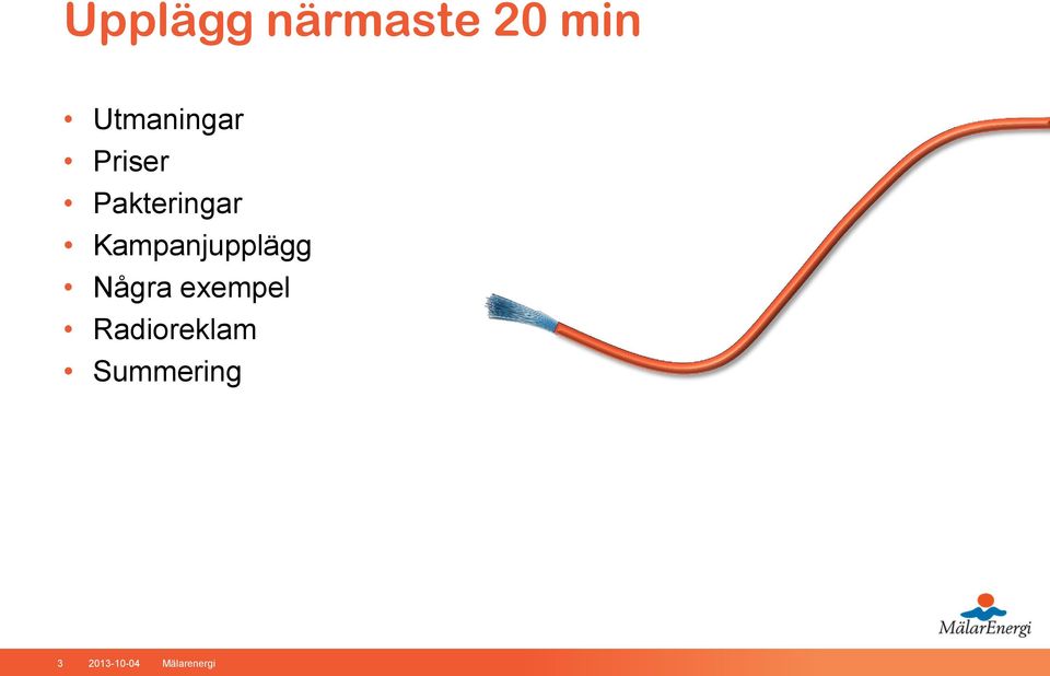 Kampanjupplägg Några exempel