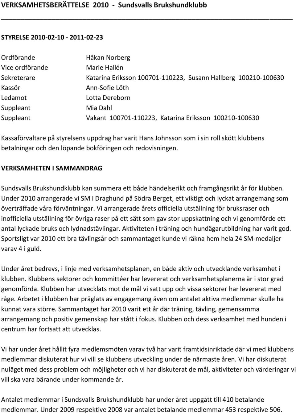 Hans Johnsson som i sin roll skött klubbens betalningar och den löpande bokföringen och redovisningen.