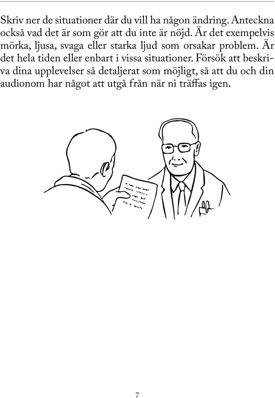 Är det exempelvis mörka, ljusa, svaga eller starka ljud som orsakar problem.
