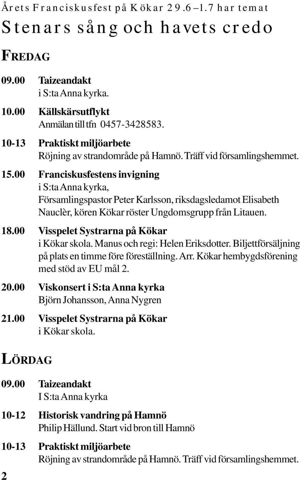 00 Franciskusfestens invigning i S:ta Anna kyrka, Församlingspastor Peter Karlsson, riksdagsledamot Elisabeth Nauclèr, kören Kökar röster Ungdomsgrupp från Litauen. 18.