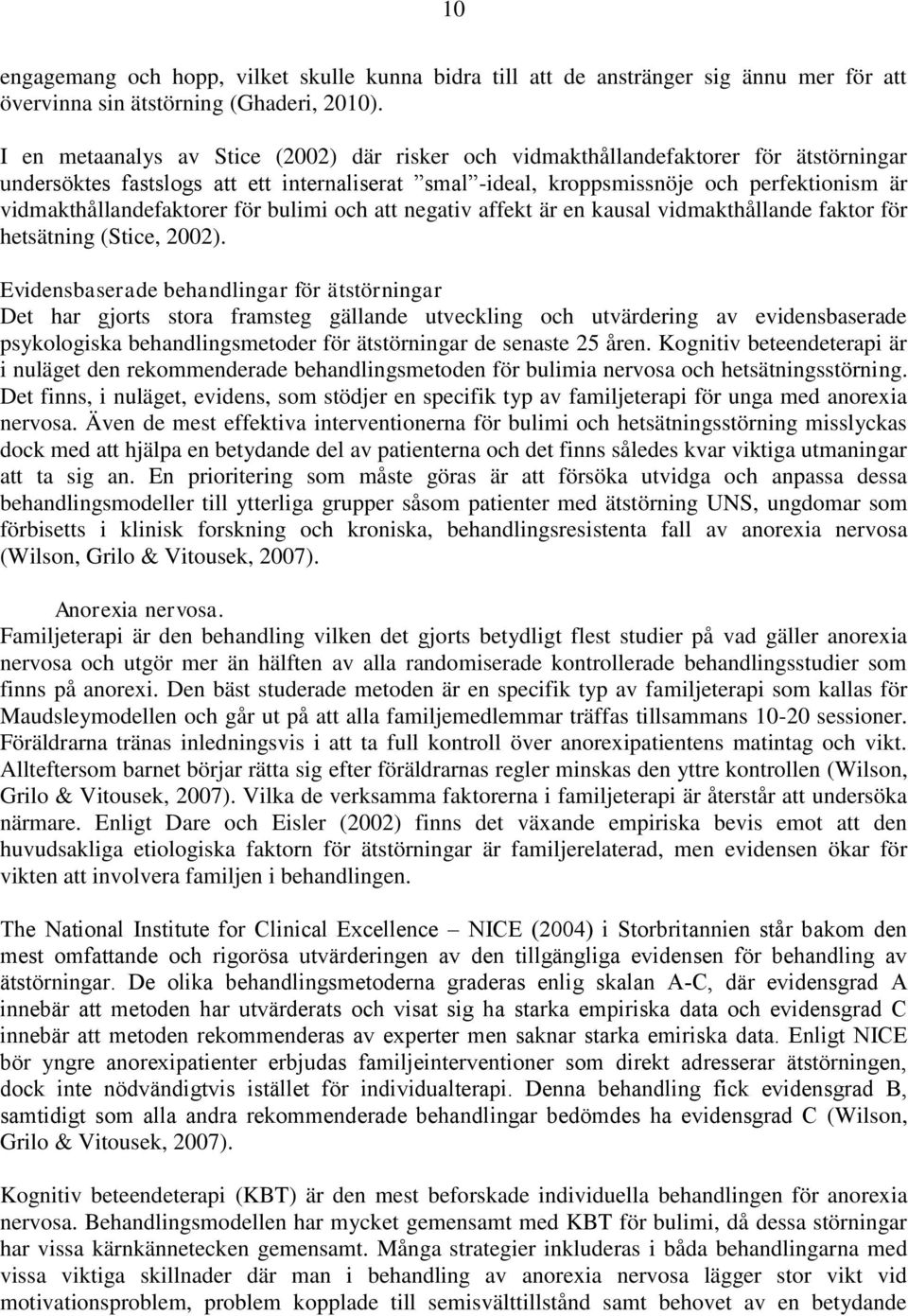 vidmakthållandefaktorer för bulimi och att negativ affekt är en kausal vidmakthållande faktor för hetsätning (Stice, 2002).