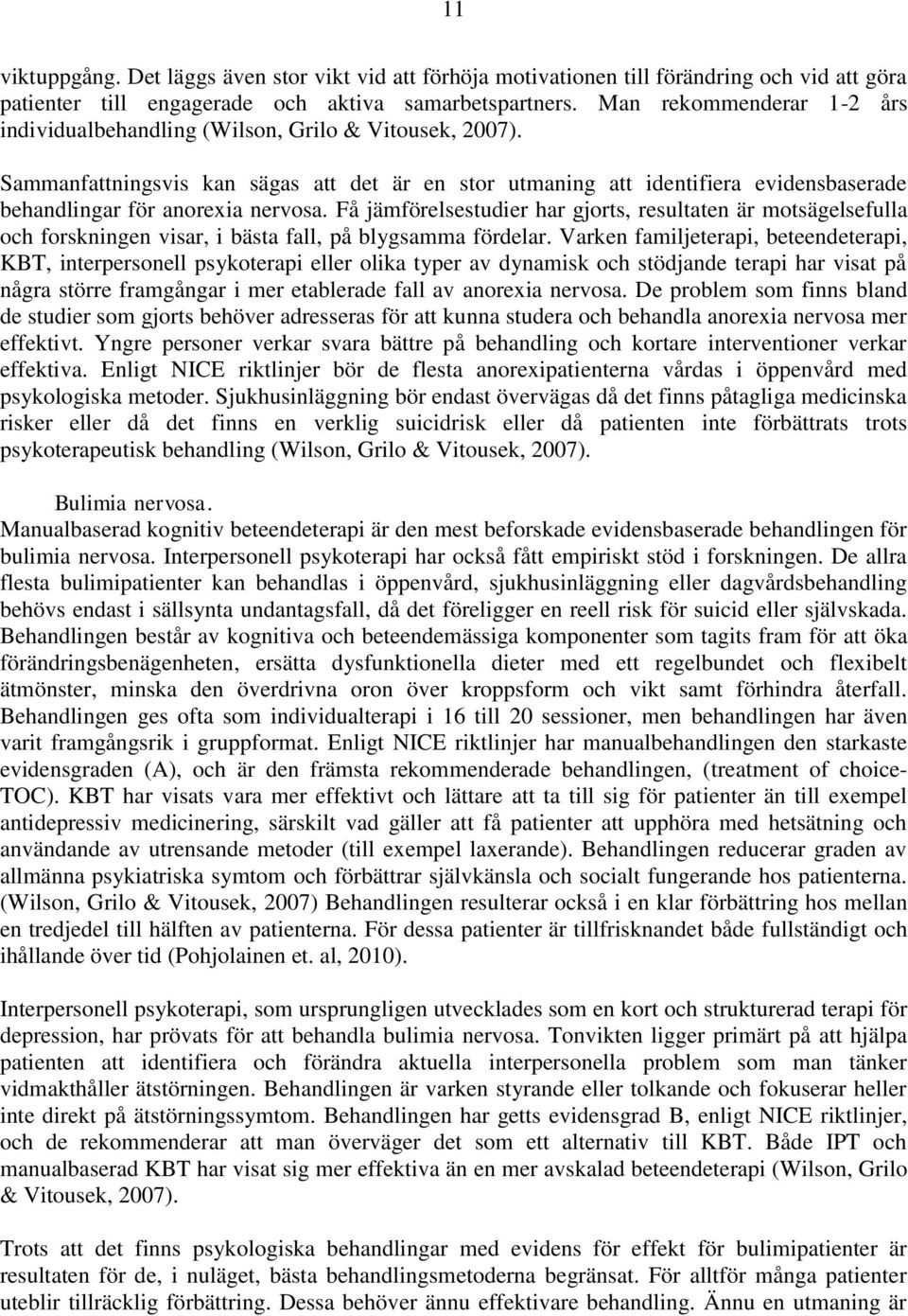 Sammanfattningsvis kan sägas att det är en stor utmaning att identifiera evidensbaserade behandlingar för anorexia nervosa.