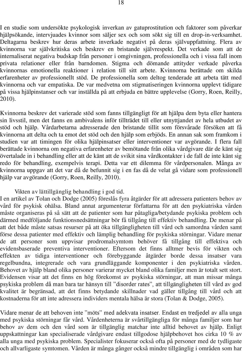 Det verkade som att de internaliserat negativa budskap från personer i omgivningen, professionella och i vissa fall inom privata relationer eller från barndomen.