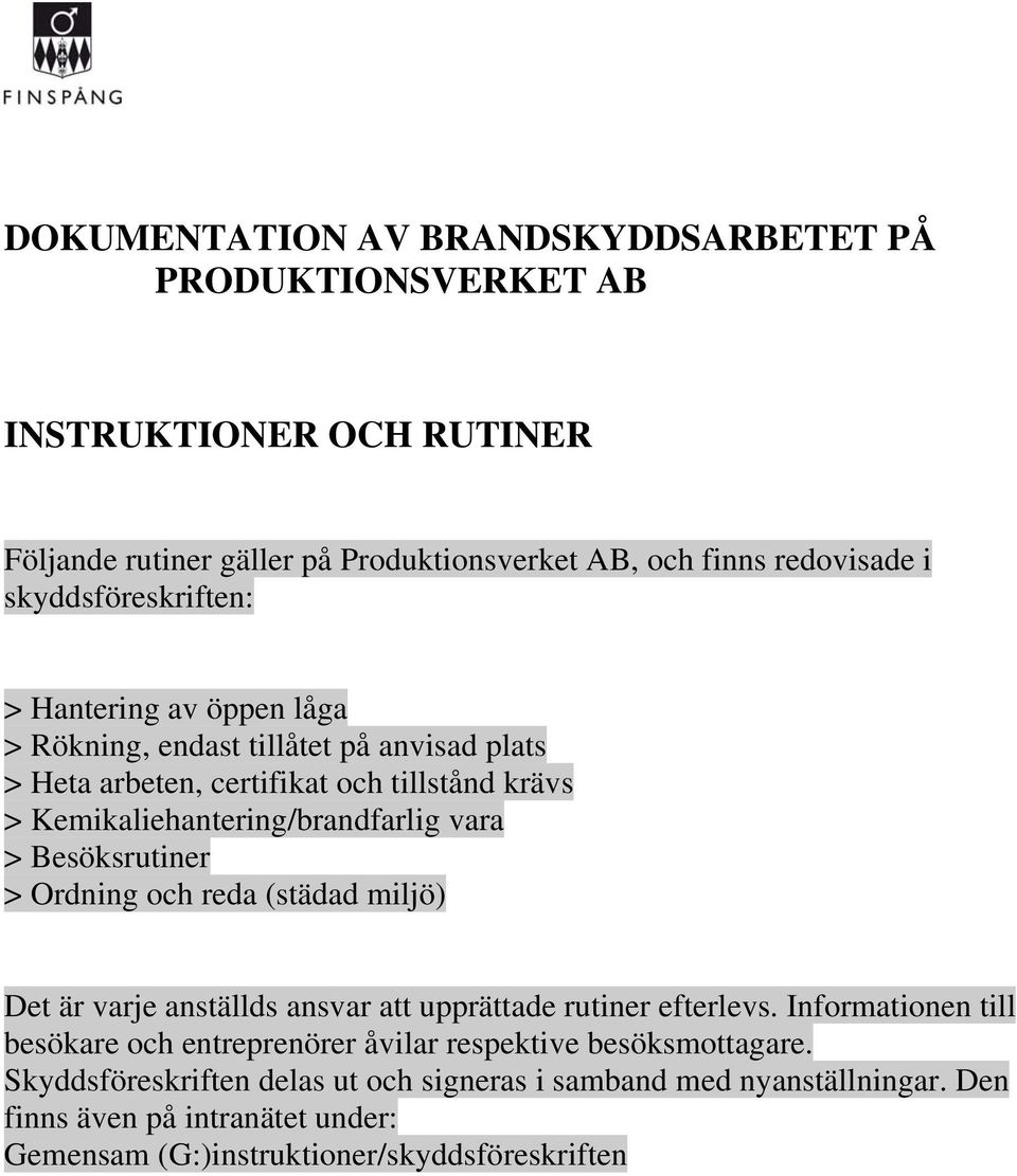 och reda (städad miljö) Det är varje anställds ansvar att upprättade rutiner efterlevs.