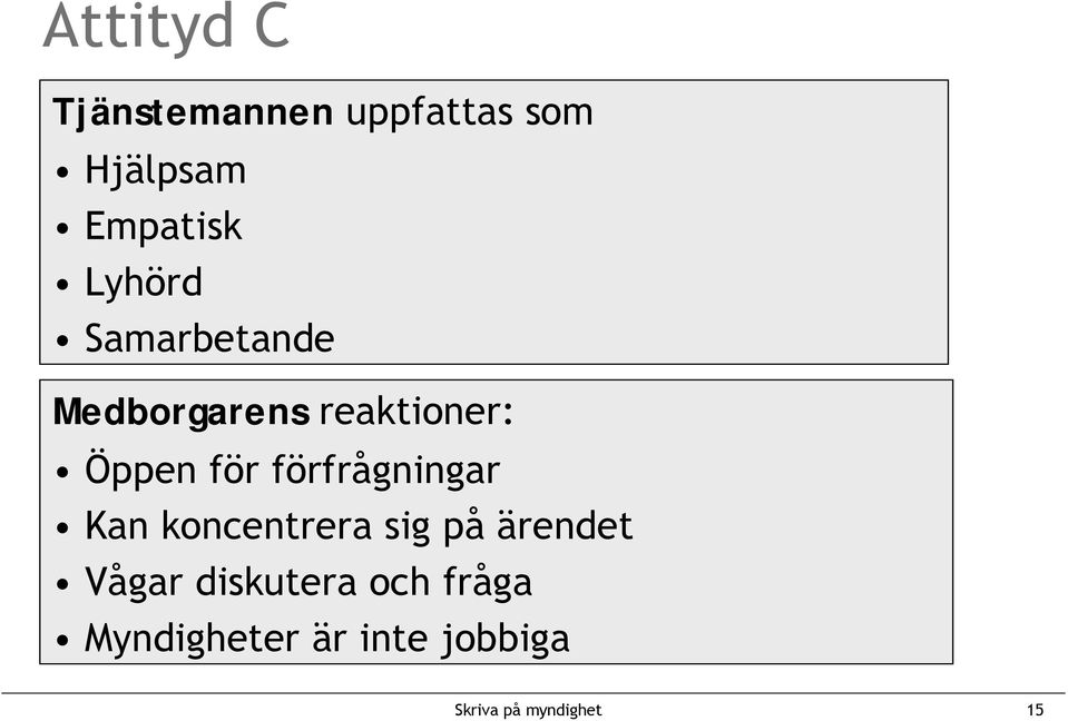 förfrågningar Kan koncentrera sig på ärendet Vågar