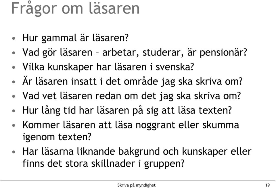 Vad vet läsaren redan om det jag ska skriva om? Hur lång tid har läsaren på sig att läsa texten?