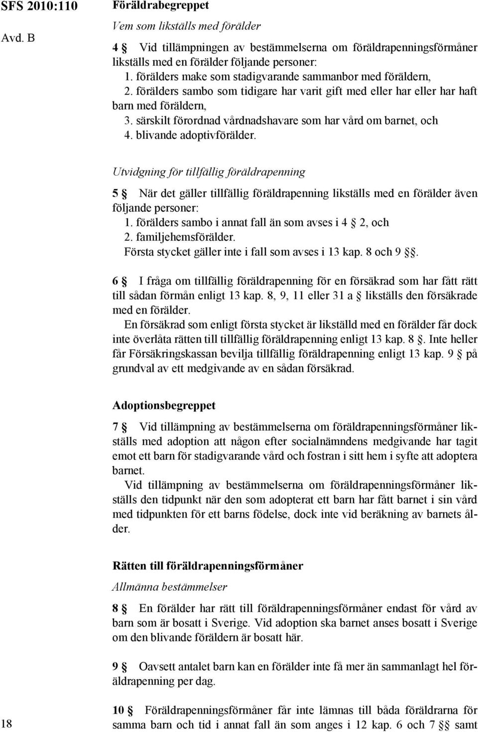 särskilt förordnad vårdnadshavare som har vård om barnet, och 4. blivande adoptivförälder.