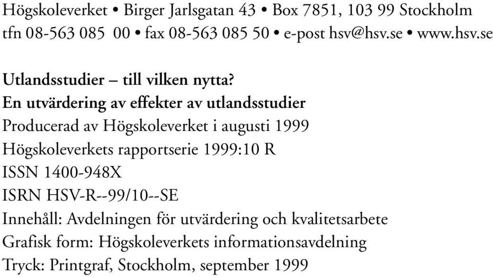 En utvärdering av effekter av utlandsstudier Producerad av Högskoleverket i augusti 1999 Högskoleverkets rapportserie