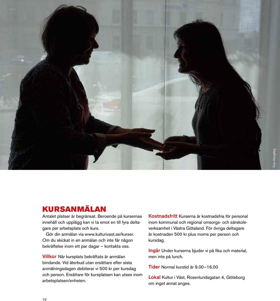Vid återbud utan ersättare efter sista anmälningsdagen debiterar vi 500 kr per kursdag och person. Ersättare för kursplatsen kan utses inom arbetsplatsen/enheten.