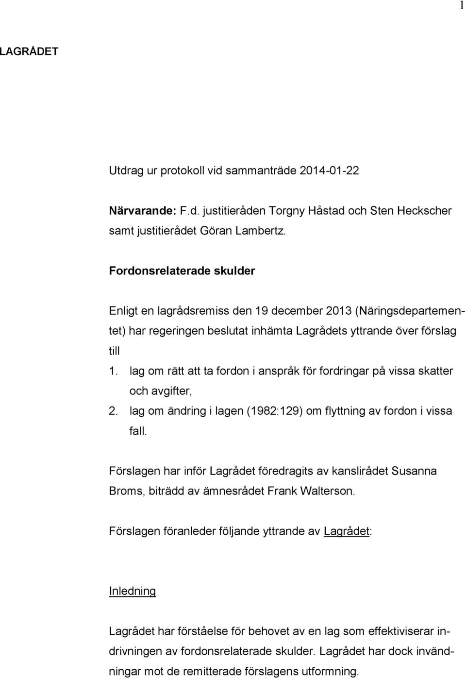 lag om rätt att ta fordon i anspråk för fordringar på vissa skatter och avgifter, 2. lag om ändring i lagen (1982:129) om flyttning av fordon i vissa fall.