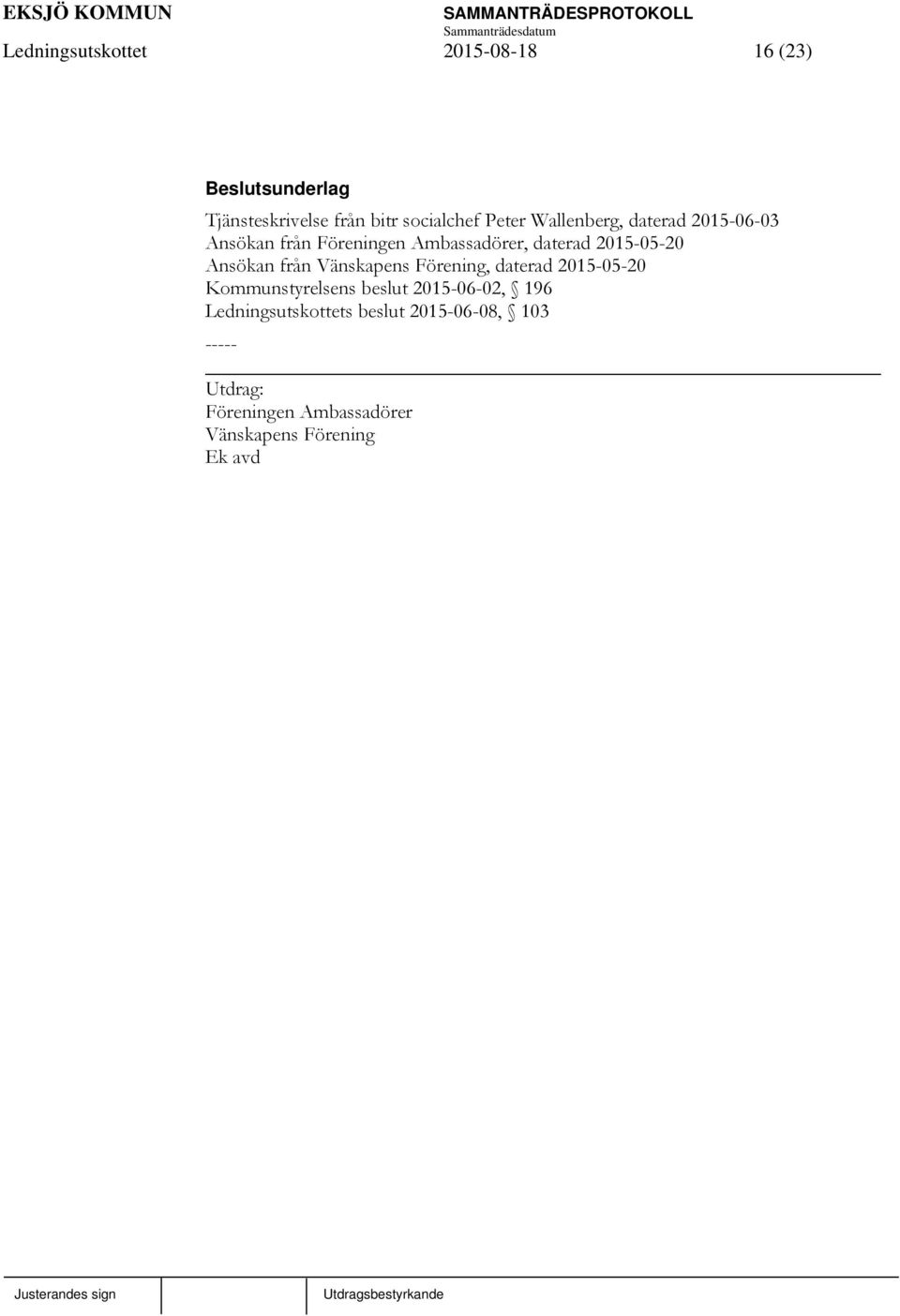 Ansökan från Vänskapens Förening, daterad 2015-05-20 Kommunstyrelsens beslut 2015-06-02, 196