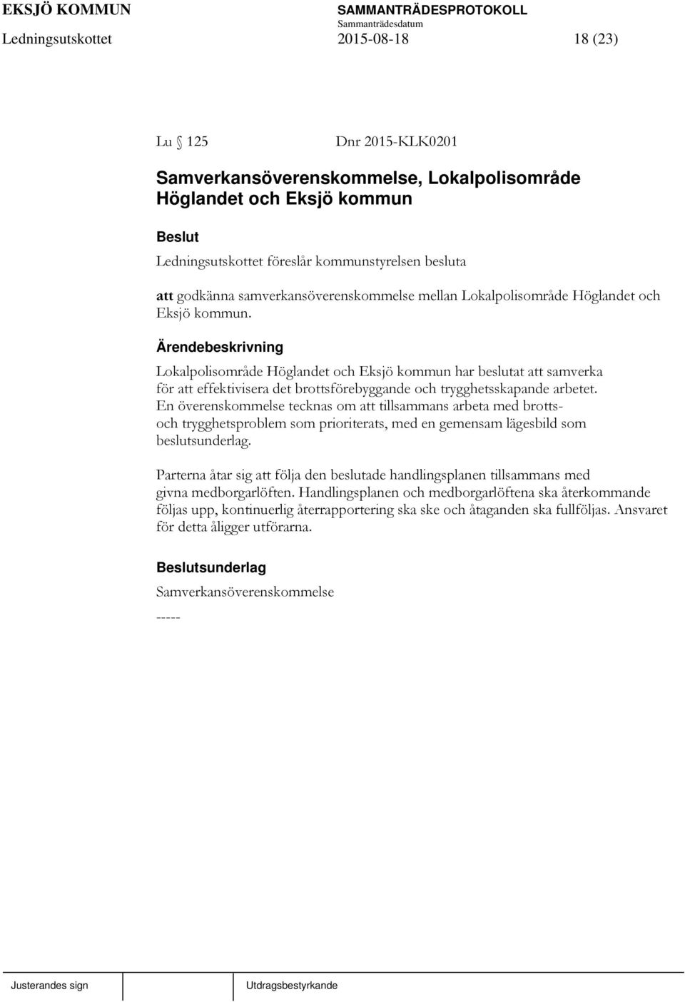 Lokalpolisområde Höglandet och Eksjö kommun har beslutat att samverka för att effektivisera det brottsförebyggande och trygghetsskapande arbetet.