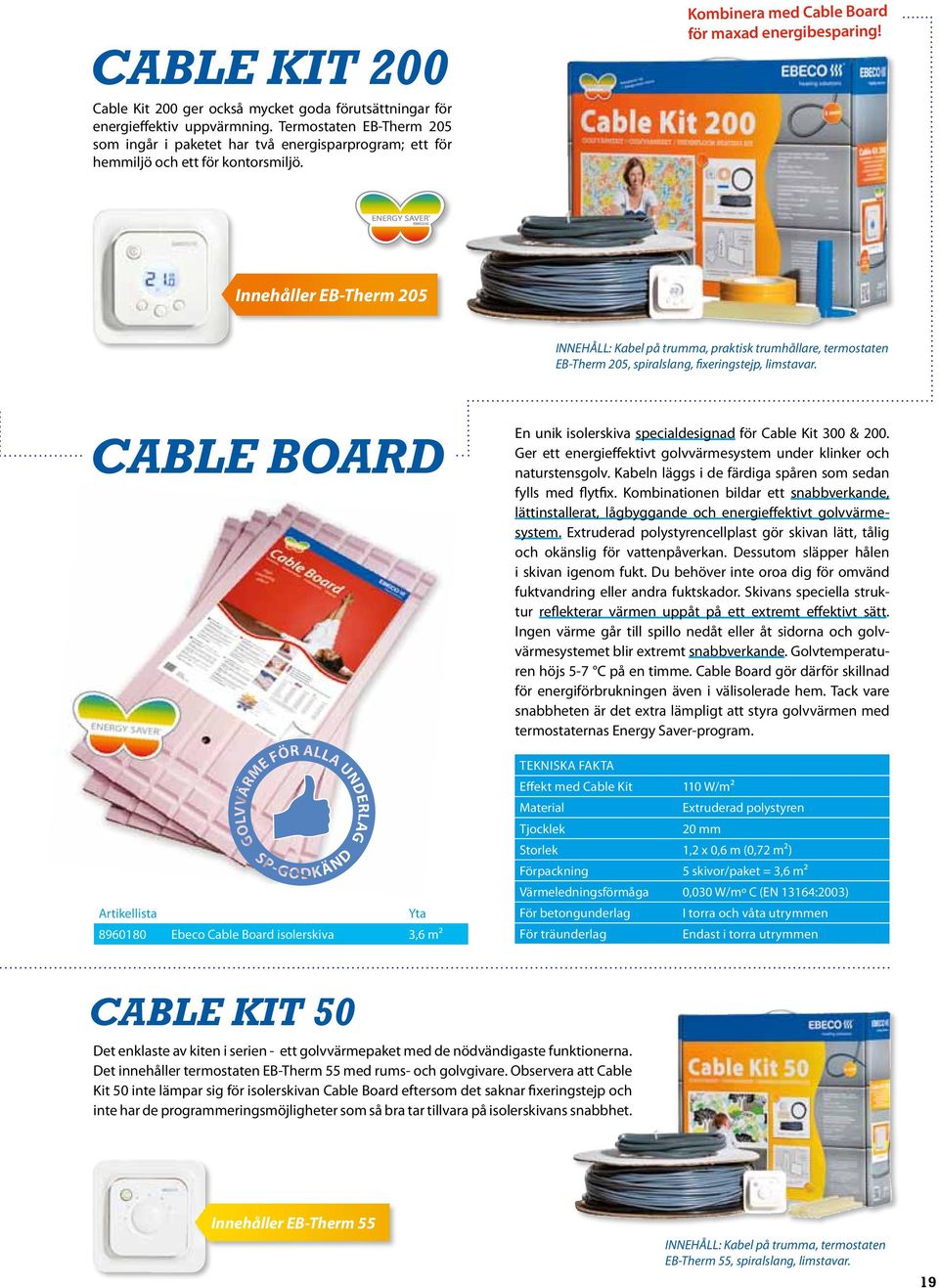 Innehåller EB-Therm 205 INNEHÅLL: Kabel på trumma, praktisk trumhållare, termostaten EB-Therm 205, spiralslang, fixeringstejp, limstavar.