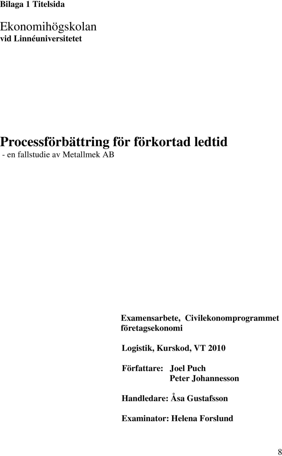 Examensarbete, Civilekonomprogrammet företagsekonomi Logistik, Kurskod, VT