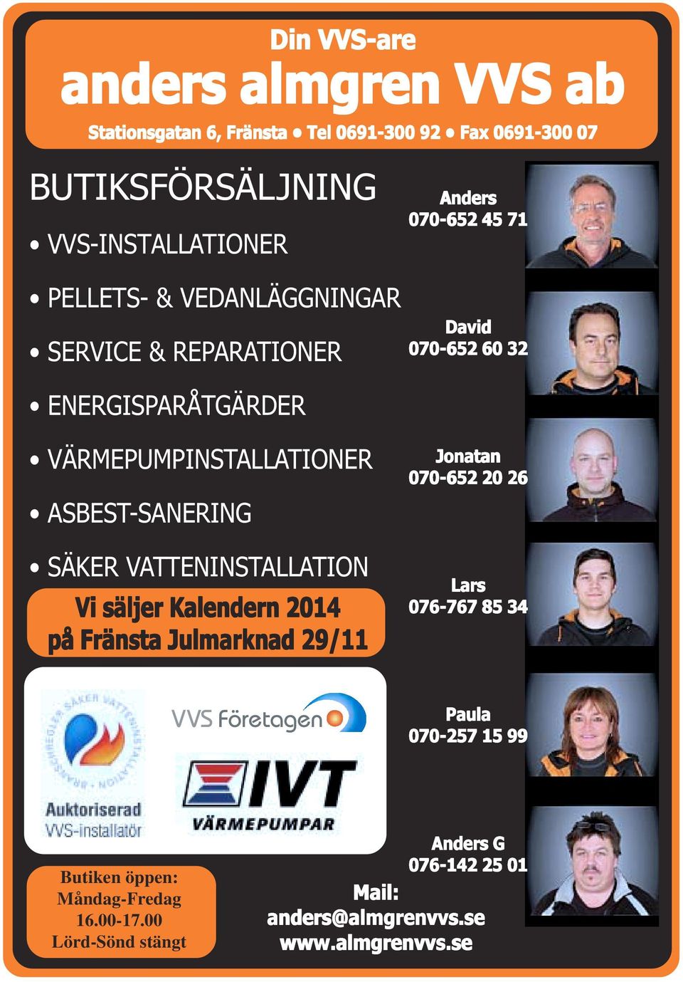 ASBEST-SANERING SÄKER VATTENINSTALLATION Vi säljer Kalendern 2014 på Fränsta Julmarknad 29/11 Jonatan 070-652 20 26 Lars 076-767 85 34