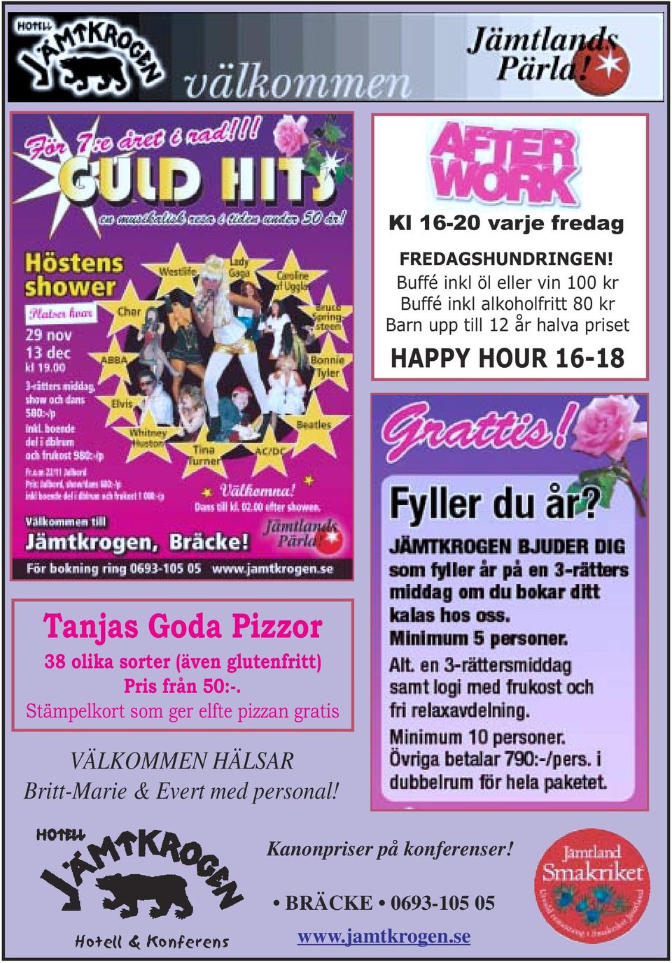 HAPPY HOUR 16-18 Tanjas Goda Pizzor 38 olika sorter (även glutenfritt) Pris från 50:-.