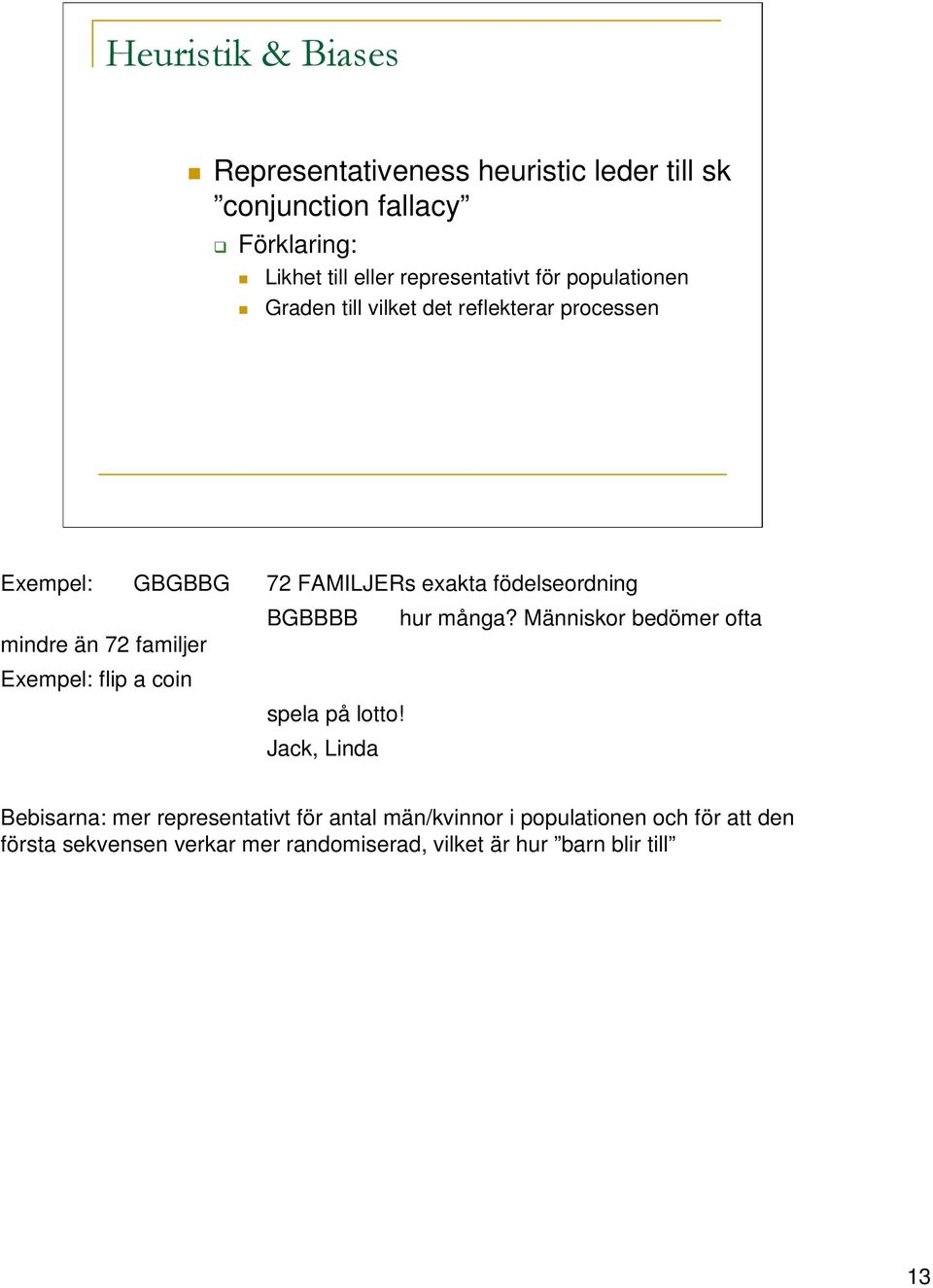 många? Människor bedömer ofta mindre än 72 familjer Exempel: flip a coin spela på lotto!