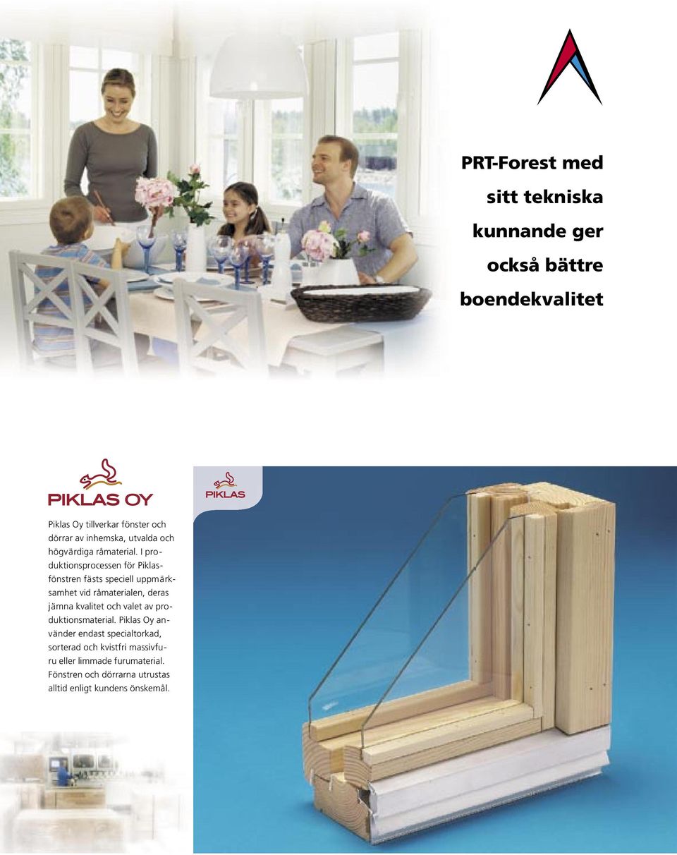 I produktionsprocessen för Piklasfönstren fästs speciell uppmärksamhet vid råmaterialen, deras jämna kvalitet och