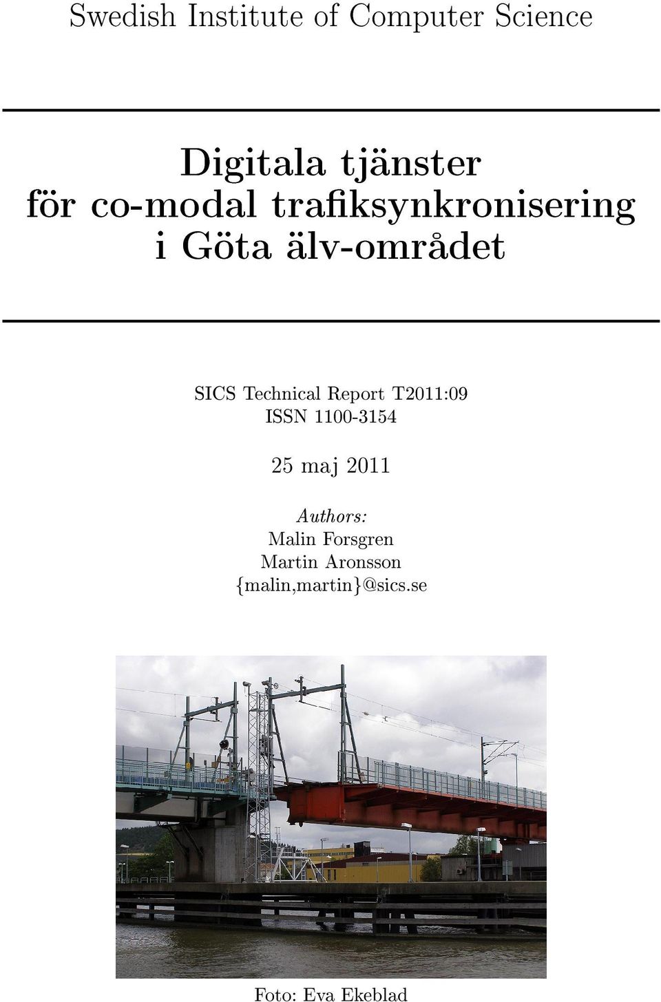 Report T2011:09 ISSN 1100-3154 25 maj 2011 Authors: Malin