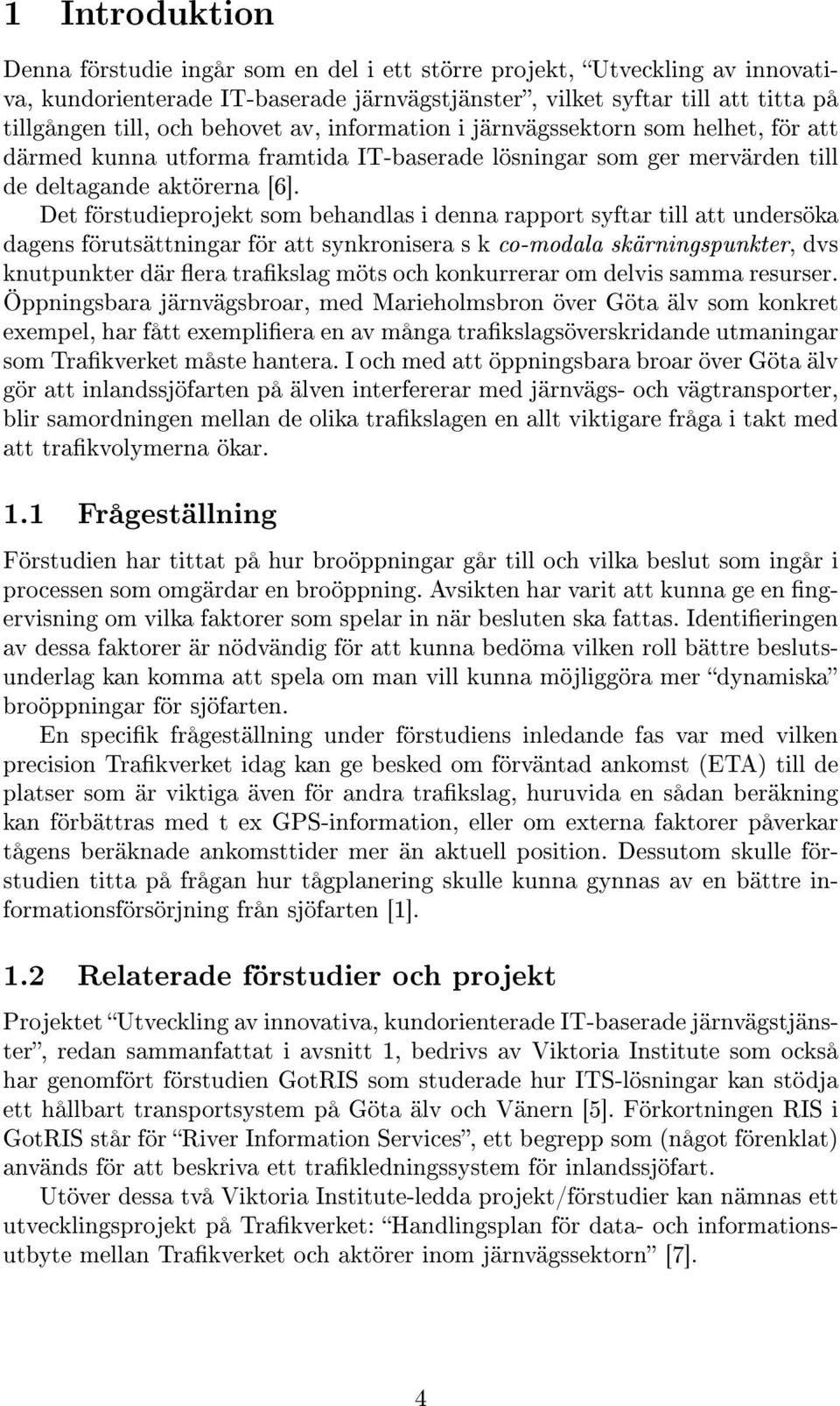 Det förstudieprojekt som behandlas i denna rapport syftar till att undersöka dagens förutsättningar för att synkronisera s k co-modala skärningspunkter, dvs knutpunkter där era trakslag möts och