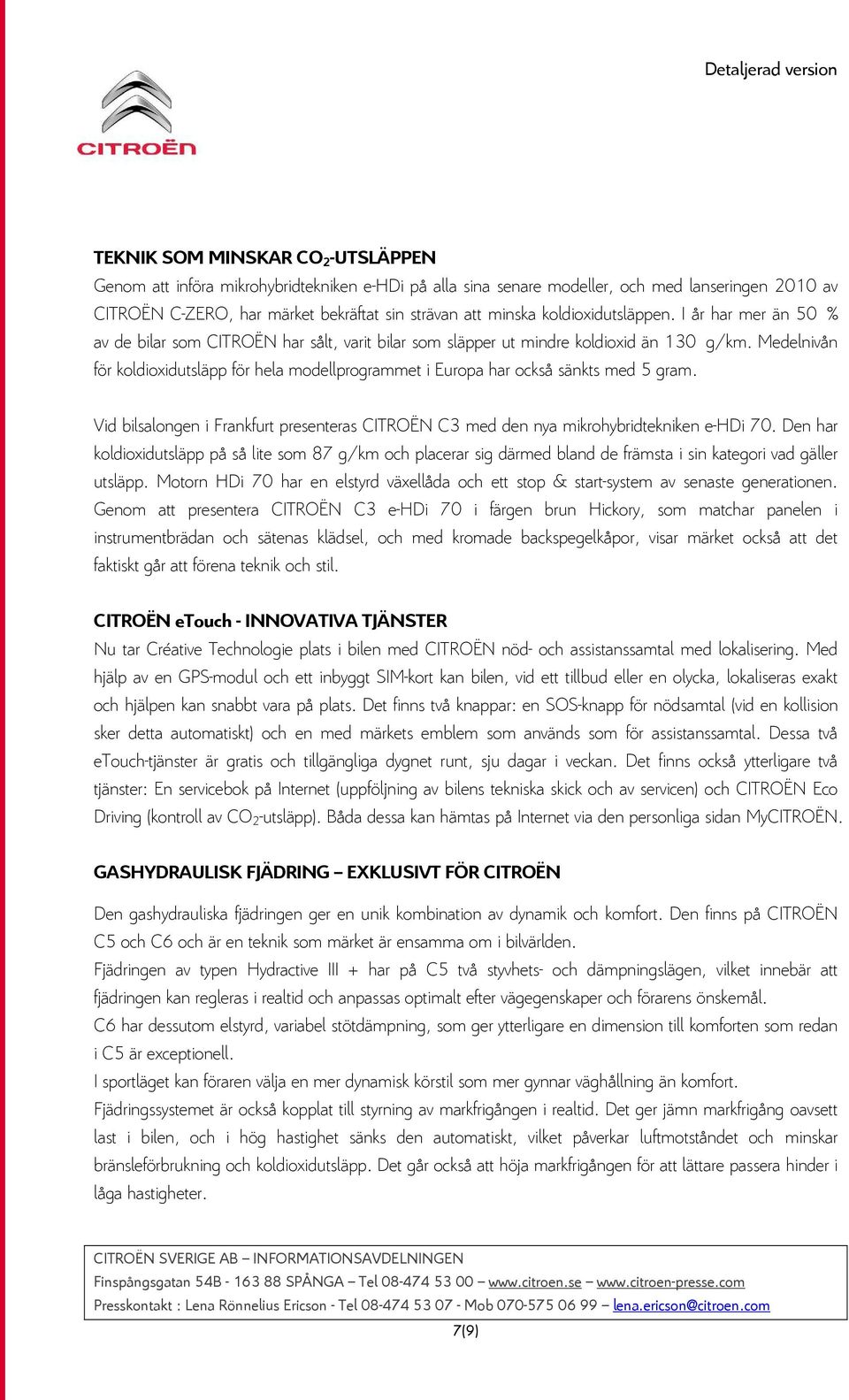 Medelnivån för koldioxidutsläpp för hela modellprogrammet i Europa har också sänkts med 5 gram. Vid bilsalongen i Frankfurt presenteras CITROËN C3 med den nya mikrohybridtekniken e-hdi 70.