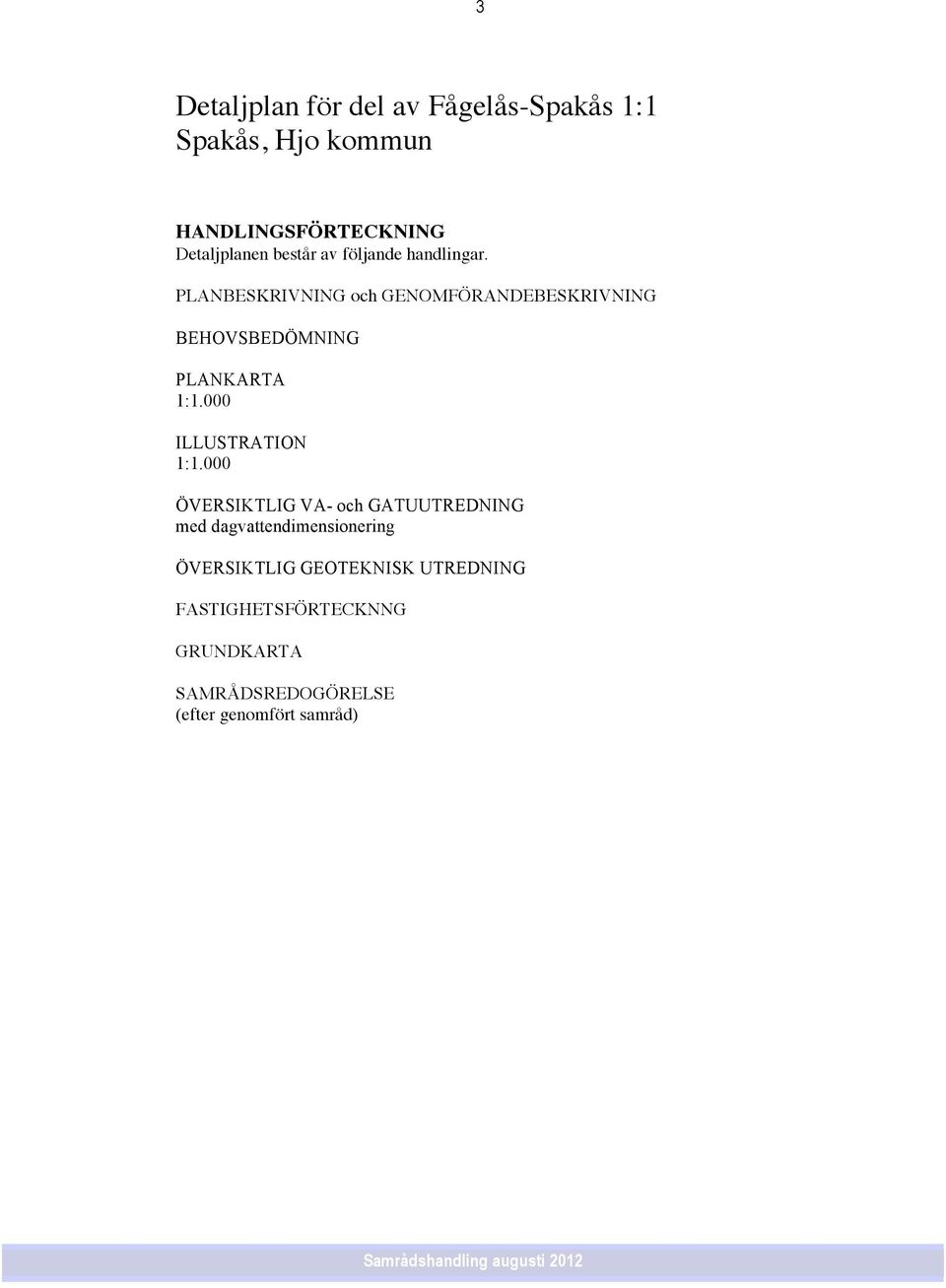 PLANBESKRIVNING och GENOMFÖRANDEBESKRIVNING BEHOVSBEDÖMNING PLANKARTA 1:1.000 ILLUSTRATION 1:1.