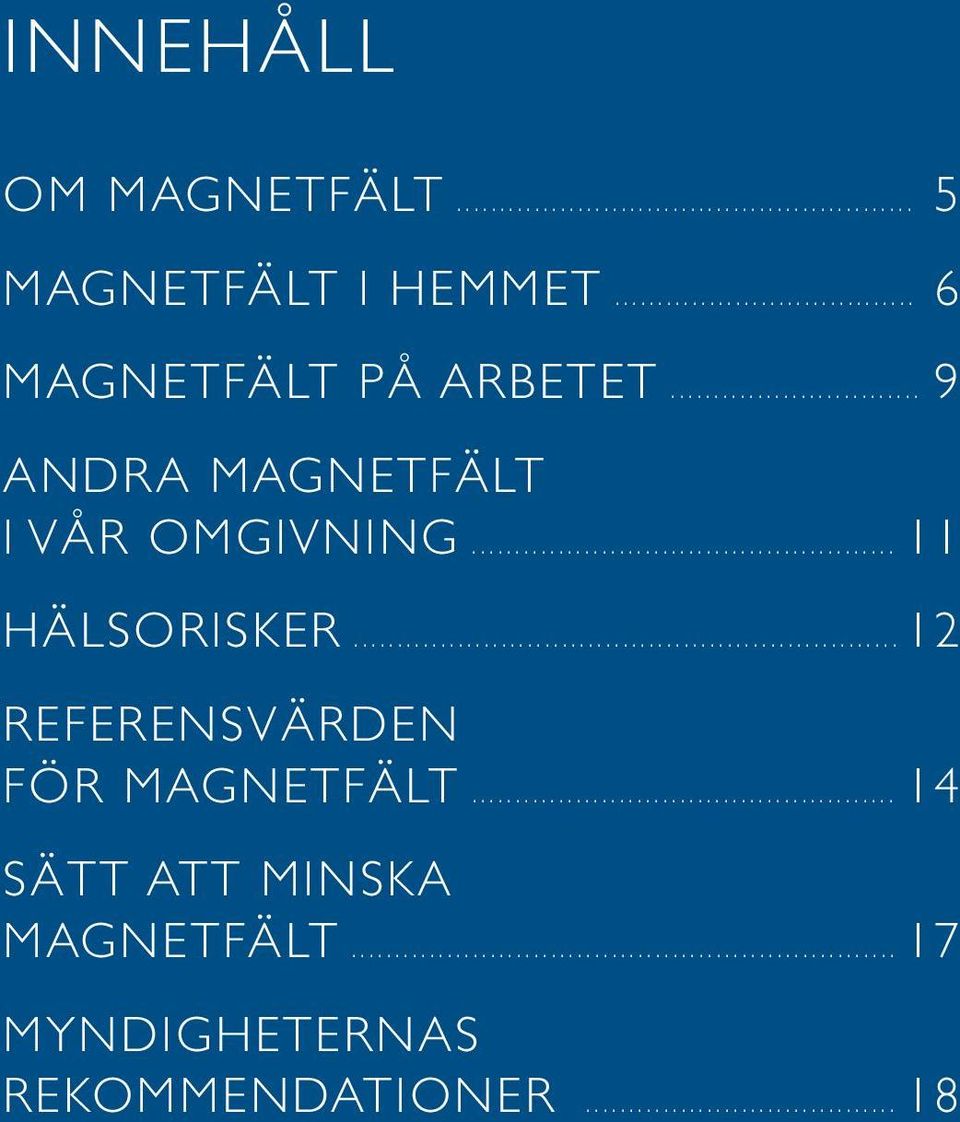 .. 11 hälsorisker... 12 referensvärden för magnetfält.