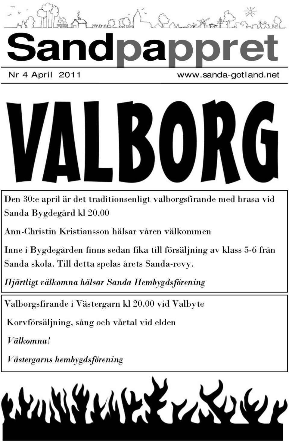 00 Ann-Christin Kristiansson hälsar våren välkommen Inne i Bygdegården finns sedan fika till försäljning av klass 5-6 från