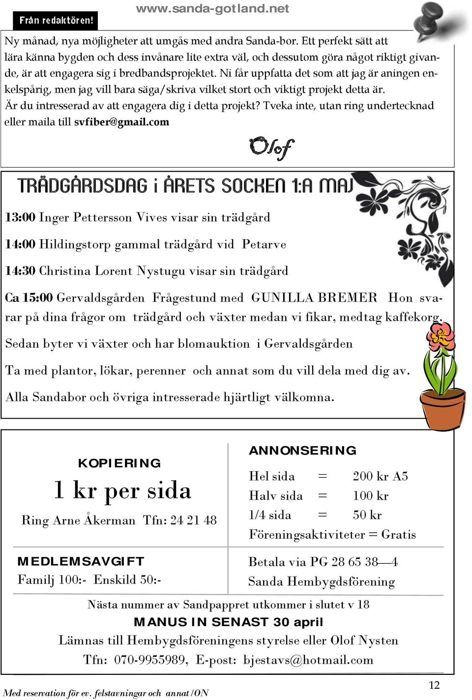 Ni får uppfatta det som att jag är aningen enkelspårig, men jag vill bara säga/skriva vilket stort och viktigt projekt detta är. Är du intresserad av att engagera dig i detta projekt?