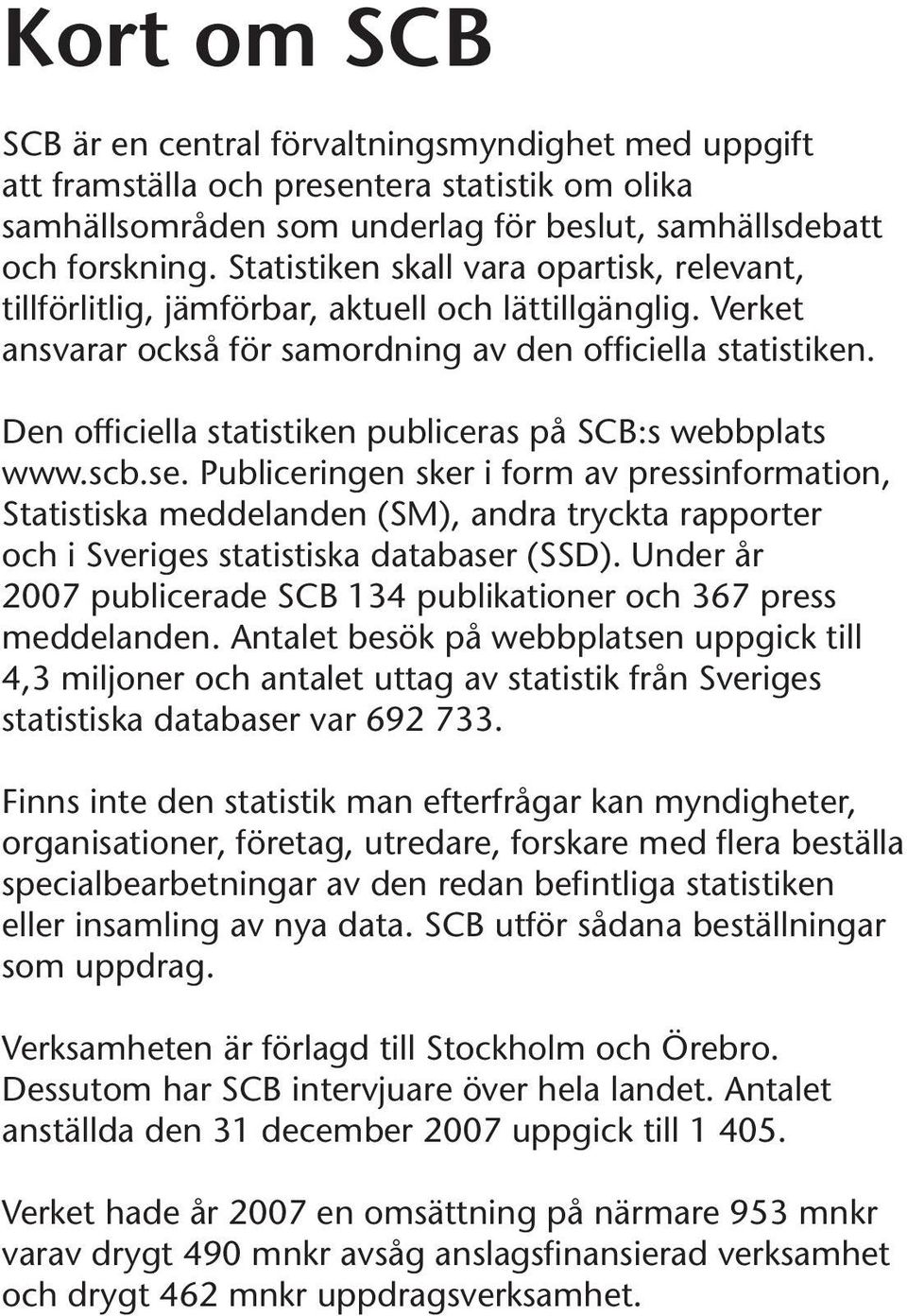 Den officiella statistiken publiceras på SCB:s webbplats www.scb.se.