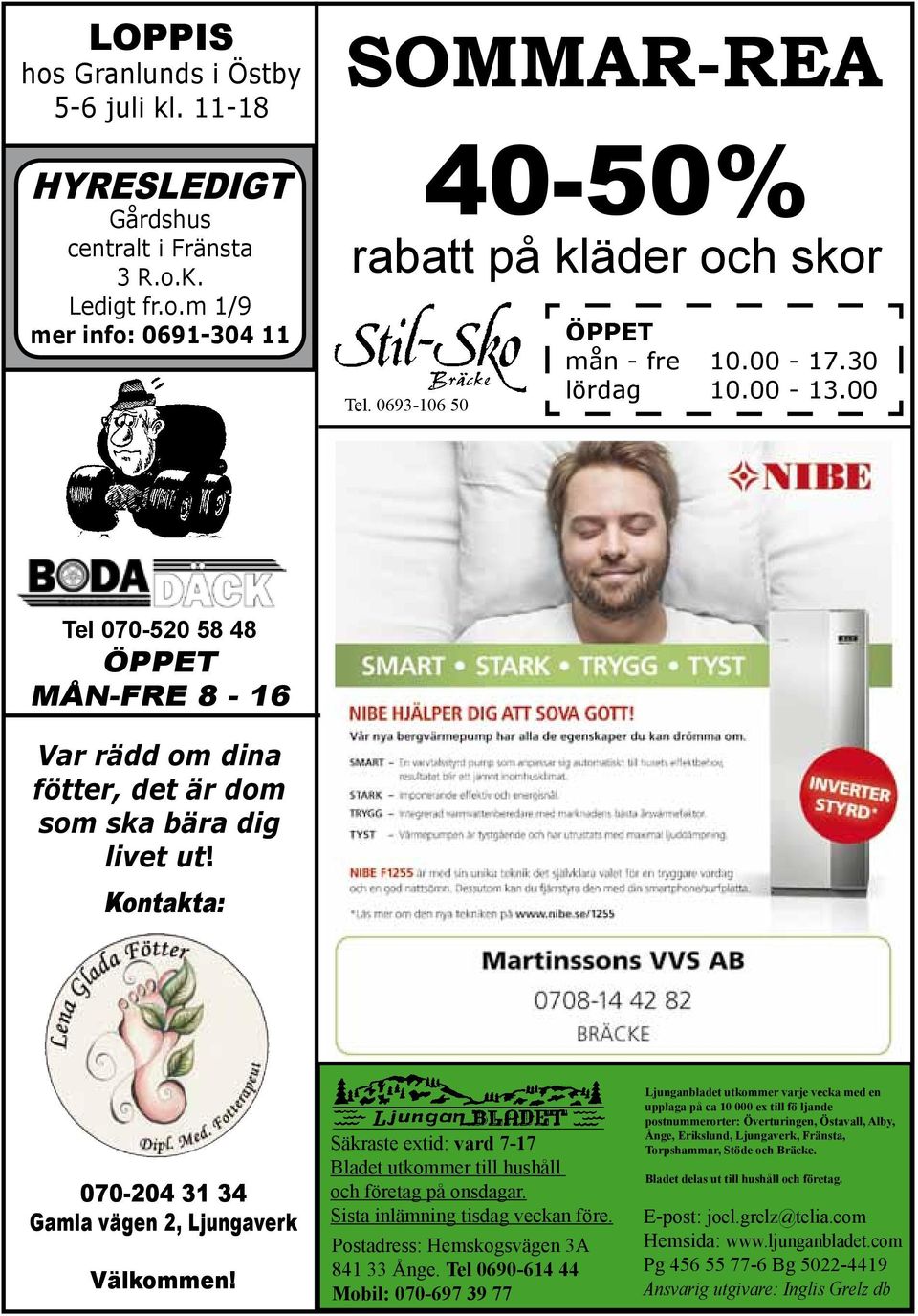 Kontakta: 070-204 31 34 Gamla vägen 2, Ljungaverk Välkommen! Säkraste extid: vard 7-17 Bladet utkommer till hushåll och företag på onsdagar. Sista inlämning tisdag veckan före.