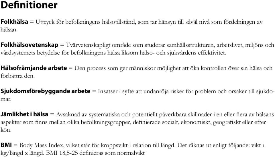 Hälsofrämjande arbete = Den process som ger människor möjlighet att öka kontrollen över sin hälsa och förbättra den.