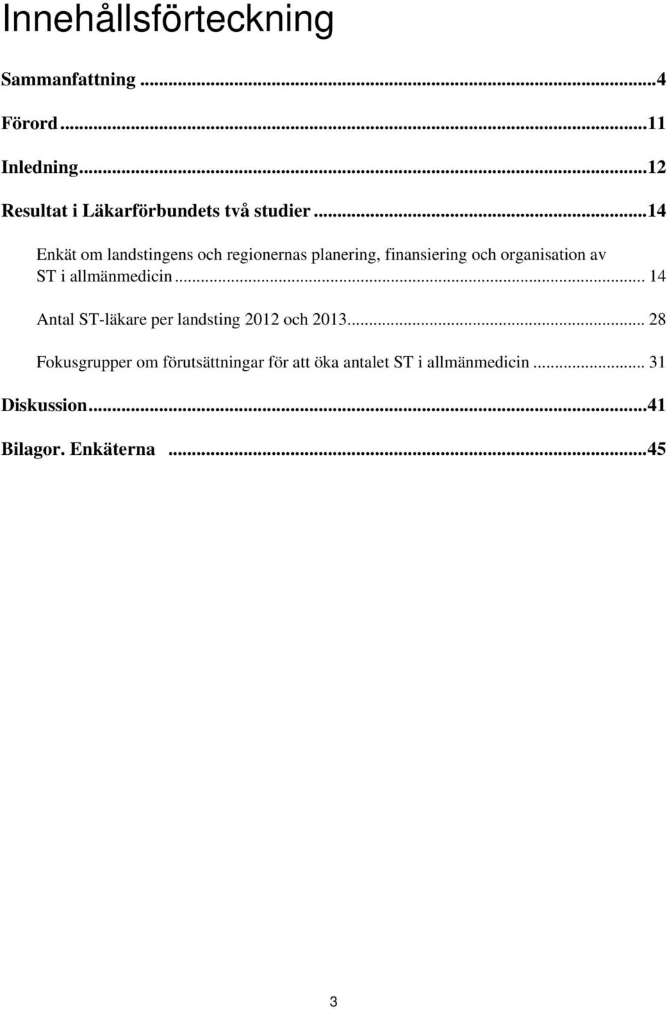 .. 14 Enkät om landstingens och regionernas planering, finansiering och organisation av ST i